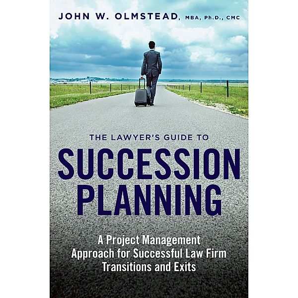 The Lawyer's Guide to Succession Planning, John W. Olmstead