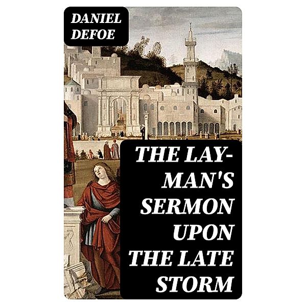 The Lay-Man's Sermon upon the Late Storm, Daniel Defoe