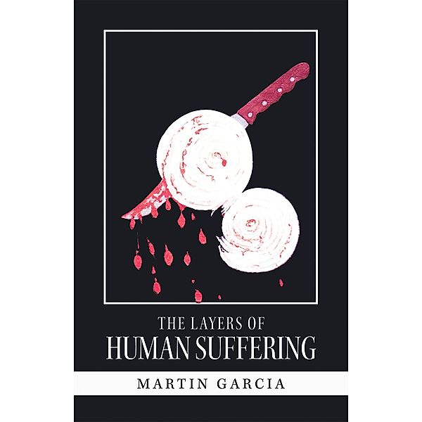 The Layers of Human Suffering, Martin Garcia