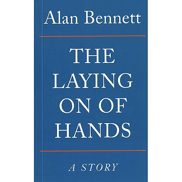 The Laying On Of Hands, Alan Bennett