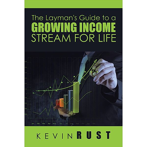The Layman's Guide to a Growing Income Stream for Life, Kevin Rust