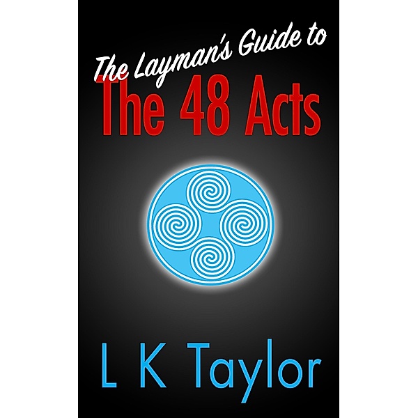 The Layman's Guide to the 48 Acts, L K Taylor
