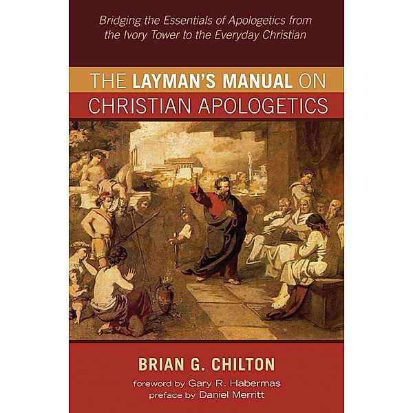 The Layman's Manual on Christian Apologetics, Brian G. Chilton