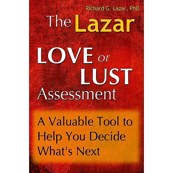 The Lazar Love or Lust Assessment: A Valuable Tool to Help You Decide What's Next / eBookIt.com, Richard G. Lazar