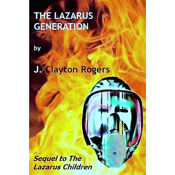 The Lazarus Generation (The Lazarus Children, #2) / The Lazarus Children, J. Clayton Rogers