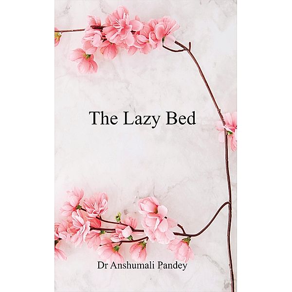 The Lazy Bed, Anshumali Pandey