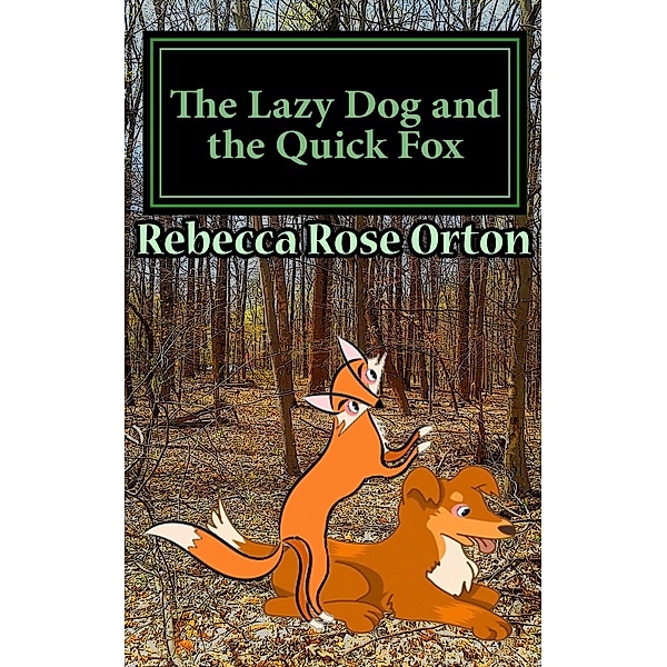The Lazy Dog and the Quick Fox, Rebecca Rose Orton