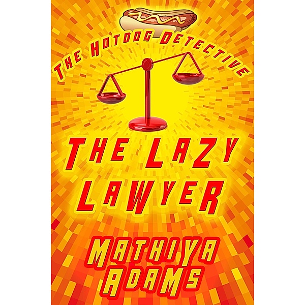 The Lazy Lawyer (The Hot Dog Detective - A Denver Detective Cozy Mystery, #12) / The Hot Dog Detective - A Denver Detective Cozy Mystery, Mathiya Adams
