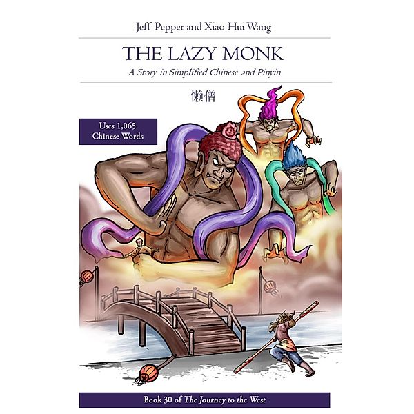 The Lazy Monk: A Story in Simplified Chinese and Pinyin (Journey to the West, #30) / Journey to the West, Jeff Pepper, Xiao Hui Wang