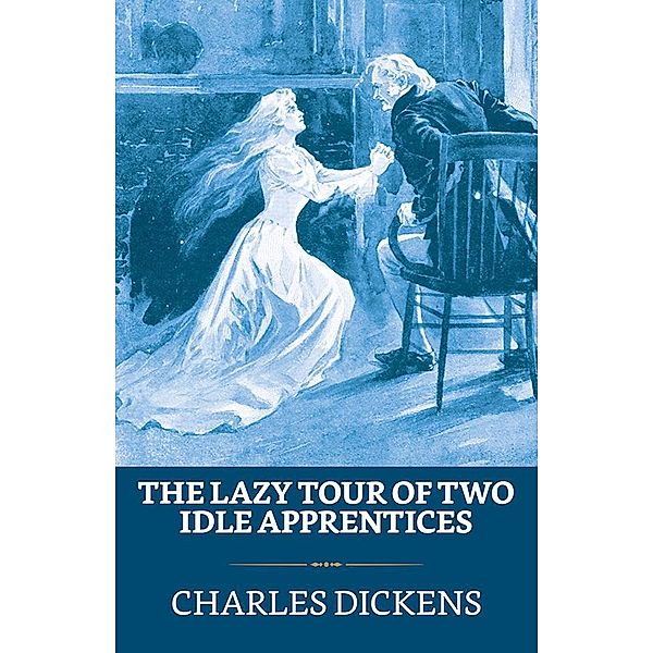 The Lazy Tour of Two Idle Apprentices / True Sign Publishing House, Charles Dickens