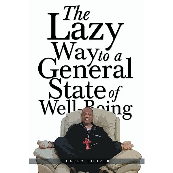 The Lazy Way to a General State of Well-Being, Larry Cooper