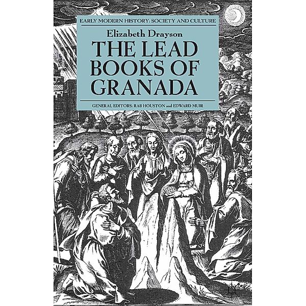 The Lead Books of Granada / Early Modern History: Society and Culture, E. Drayson