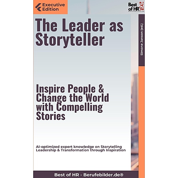 The Leader as Storyteller - Inspire People & Change the World with Compelling Stories, Simone Janson
