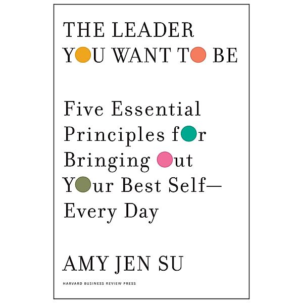 The Leader You Want to Be, Amy Jen Su