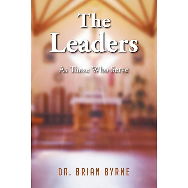 The Leaders / Christian Faith Publishing, Inc., Brian Byrne