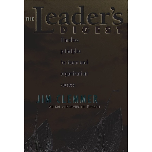 The Leader's Digest: Timeless Principles for Team and Organization Success, Jim Clemmer