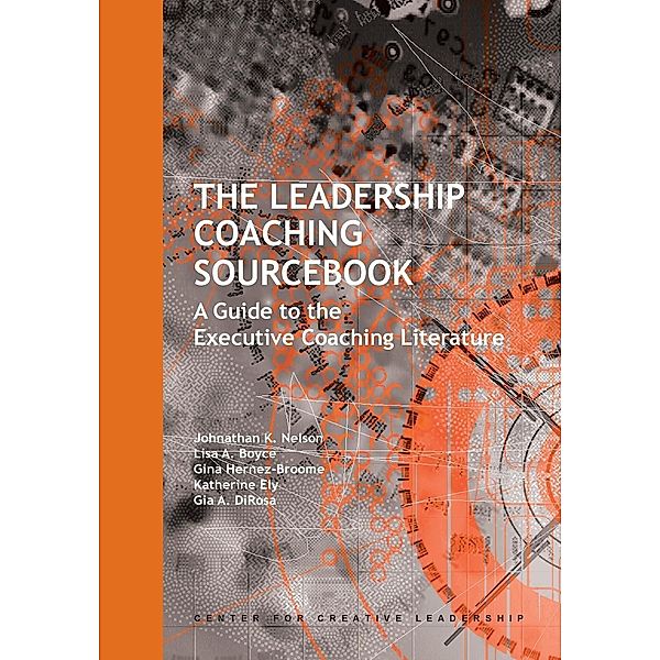 The Leadership Coaching Sourcebook: A Guide to the Executive Coaching Literature, Jonathan Nelson, Lisa Boyce, Gina Hernaz-Broome, Katherine Ely, Gia A. DiRosa