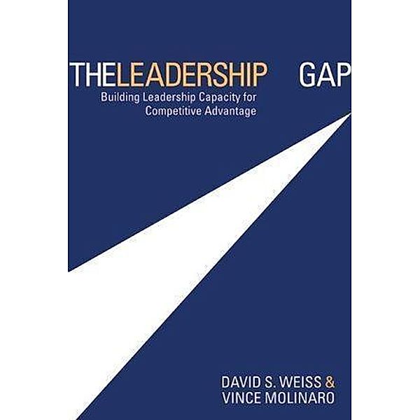 The Leadership Gap, David S. Weiss, Vince Molinaro