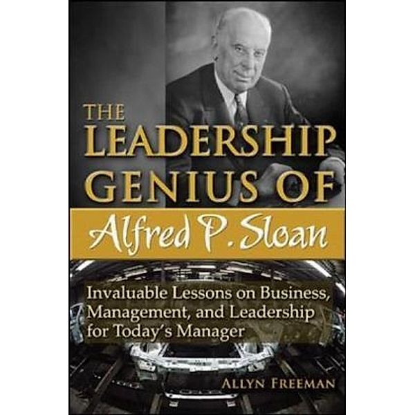 The Leadership Genius of Alfred P. Sloan, Allyn Freeman