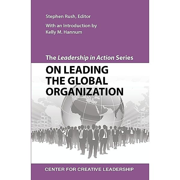 The Leadership in Action Series: On Leading the Global Organization, Stephen Rush