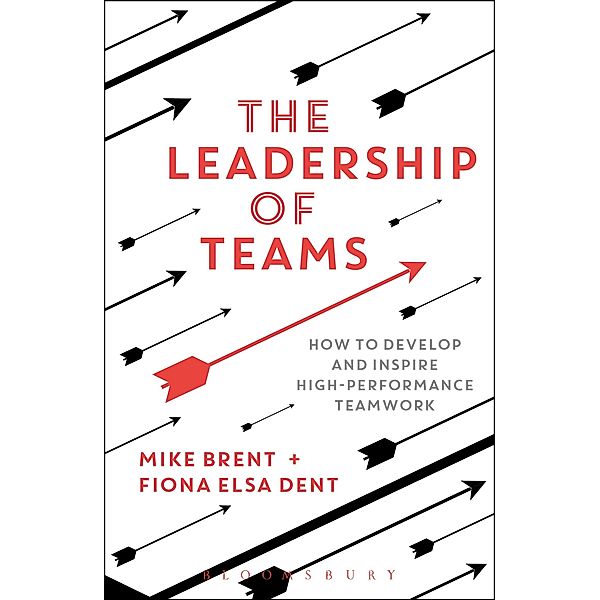 The Leadership of Teams, Mike Brent, Fiona Elsa Dent