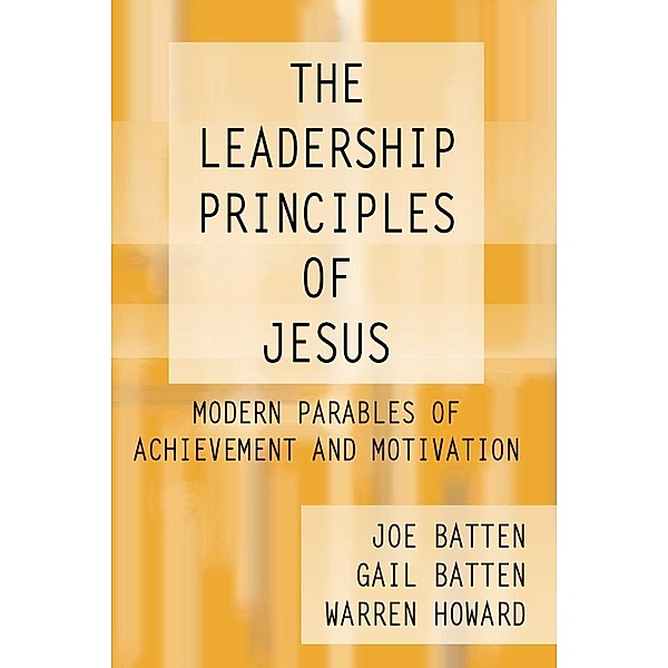 The Leadership Principles of Jesus, Joe D. Batten, Gail Batten, Warren Howard