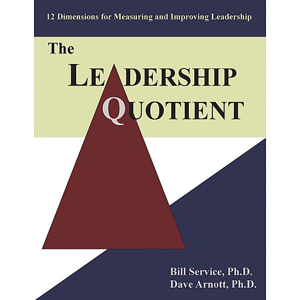 The Leadership Quotient, Bill Service Ph. D., Dave Arnott Ph. D.