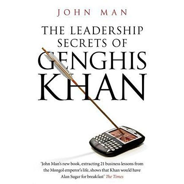 The Leadership Secrets of Genghis Khan, John Man