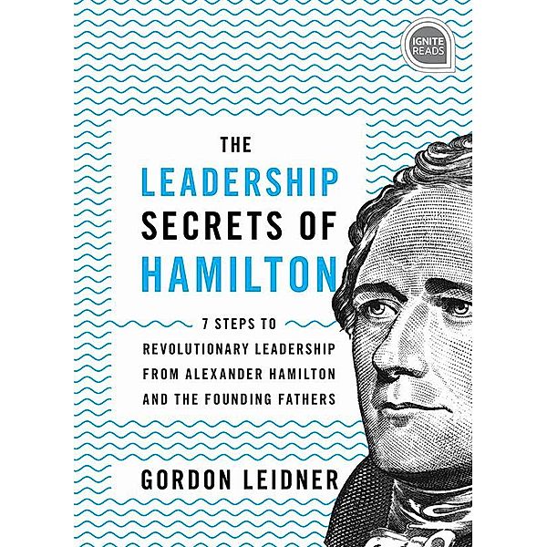 The Leadership Secrets of Hamilton / Ignite Reads, Gordon Leidner