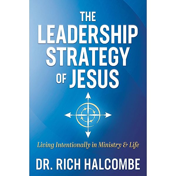The Leadership Strategy of Jesus / Morgan James Faith, Rich Halcombe