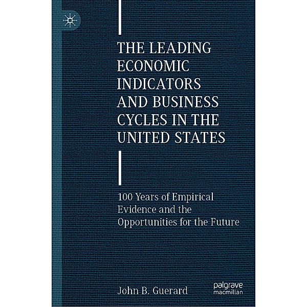 The Leading Economic Indicators and Business Cycles in the United States / Progress in Mathematics, John B. Guerard