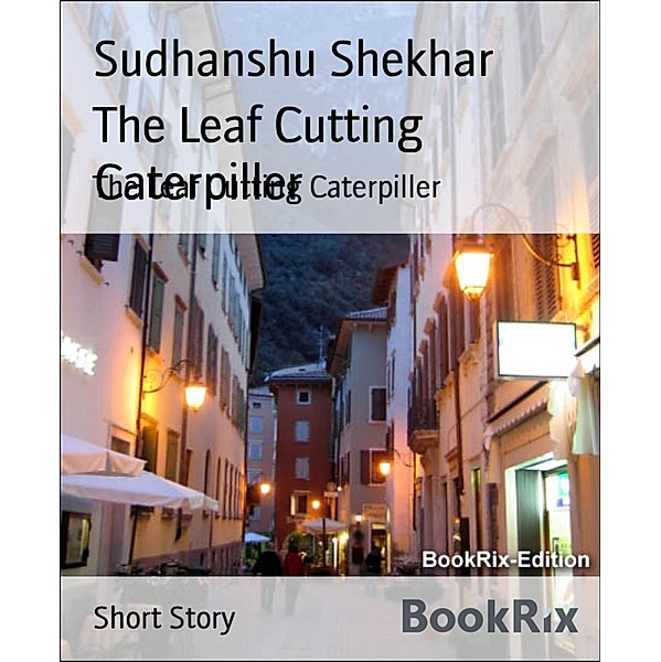 The Leaf Cutting Caterpiller, Sudhanshu Shekhar