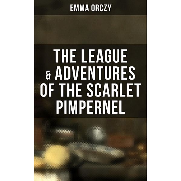 The League & Adventures of the Scarlet Pimpernel, Emma Orczy