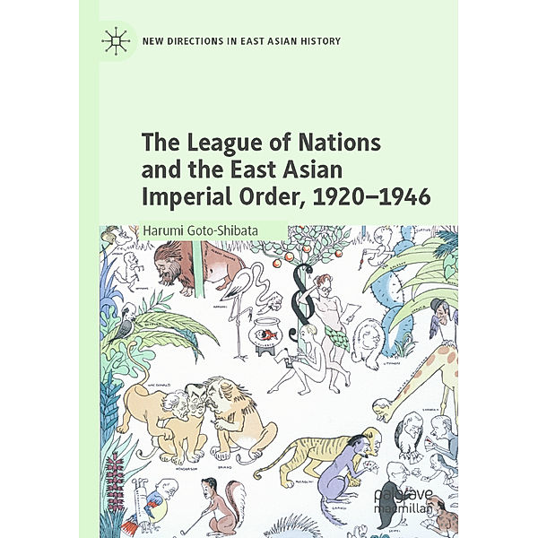 The League of Nations and the East Asian Imperial Order, 1920-1946, Harumi Goto-Shibata