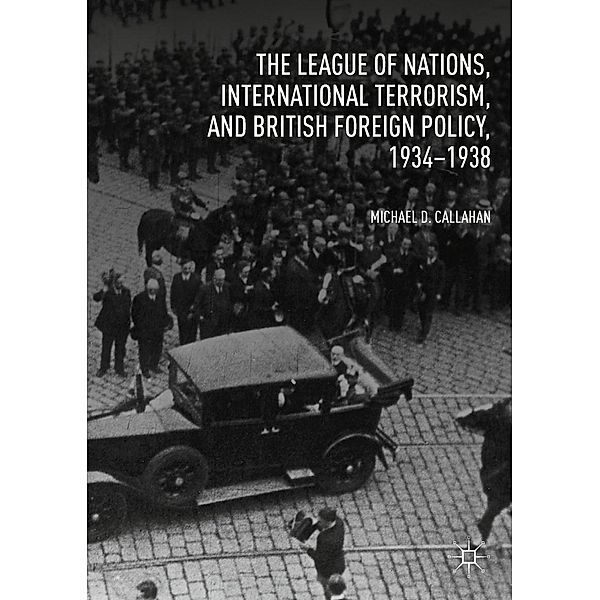 The League of Nations, International Terrorism, and British Foreign Policy, 1934-1938 / Progress in Mathematics, Michael D. Callahan