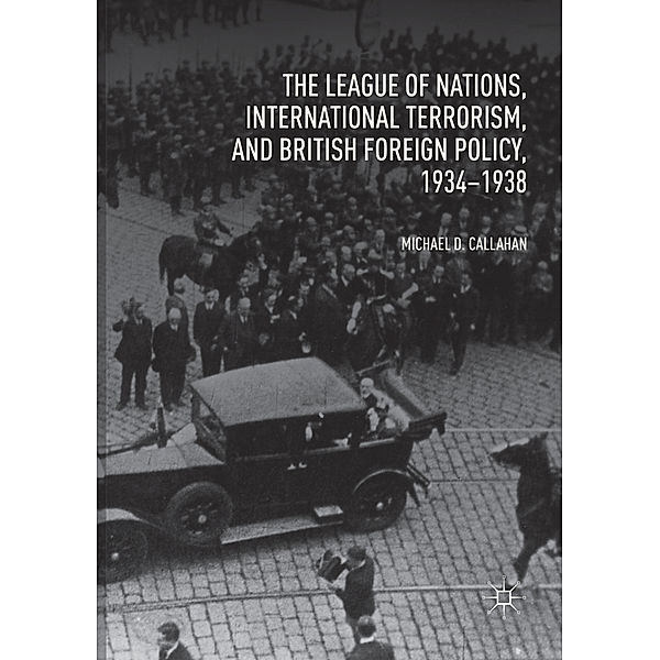 The League of Nations, International Terrorism, and British Foreign Policy, 1934-1938, Michael D. Callahan