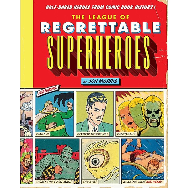 The League of Regrettable Superheroes / Comic Book History Bd.1, Jon Morris