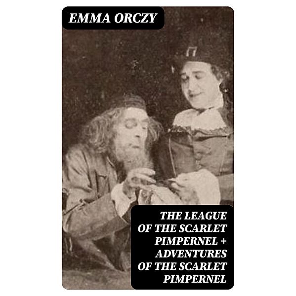 The League of the Scarlet Pimpernel + Adventures of the Scarlet Pimpernel, Emma Orczy