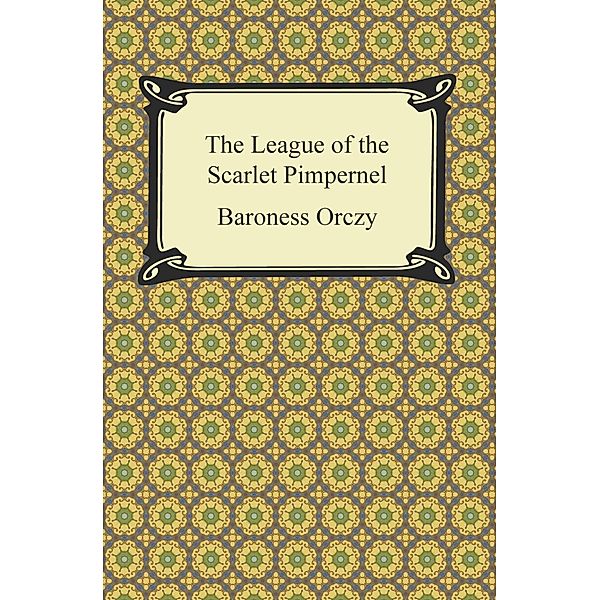 The League of the Scarlet Pimpernel / Digireads.com Publishing, Baroness Orczy