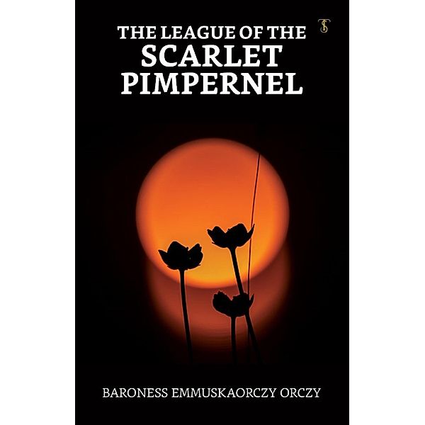 The League of the Scarlet Pimpernel / True Sign Publishing House, Baroness Emmuska Orczy Orczy