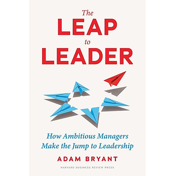 The Leap to Leader, Adam Bryant