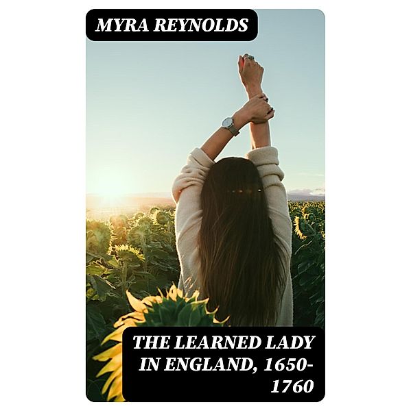 The Learned Lady in England, 1650-1760, Myra Reynolds