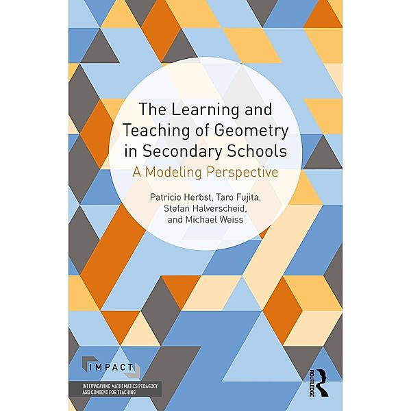 The Learning and Teaching of Geometry in Secondary Schools, Pat Herbst, Taro Fujita, Stefan Halverscheid, Michael Weiss