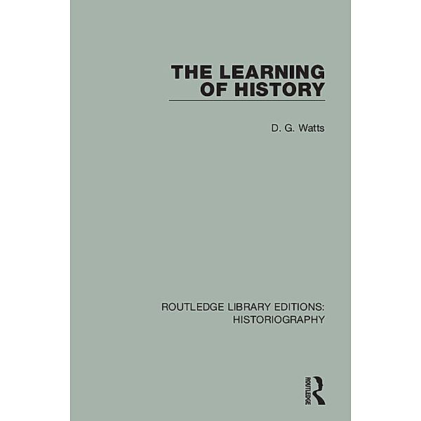 The Learning of History / Routledge Library Editions: Historiography, D. G. Watts