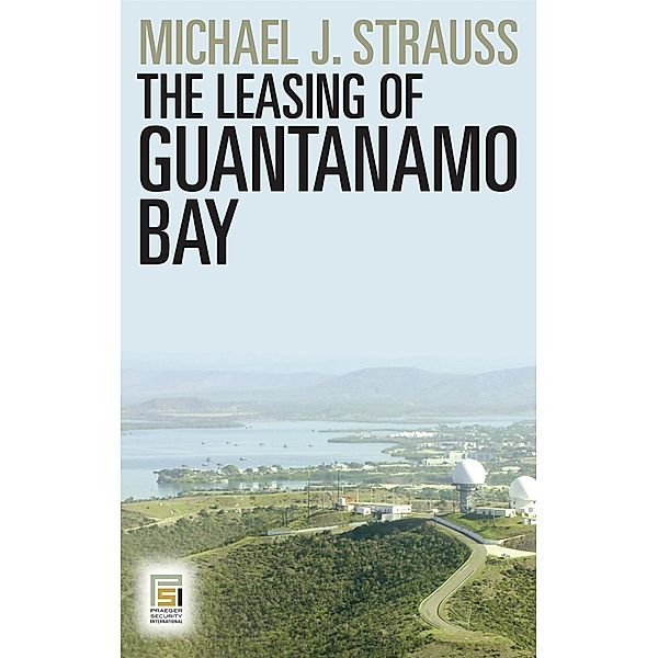 The Leasing of Guantanamo Bay, Michael J. Strauss