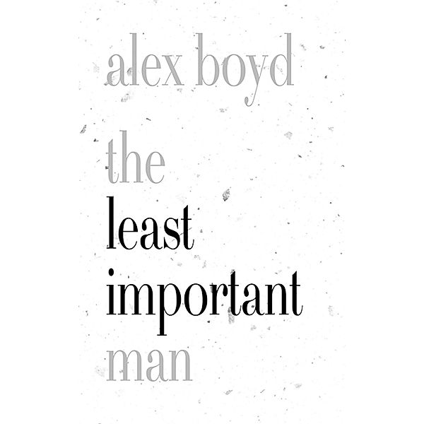 The Least Important Man, Alex Boyd