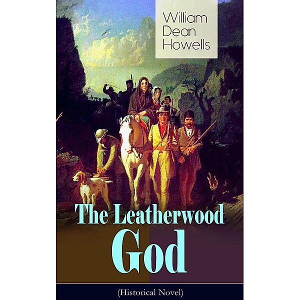 The Leatherwood God (Historical Novel), William Dean Howells