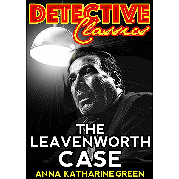 The Leavenworth Case / Detective Classics, Anna Katharine Green