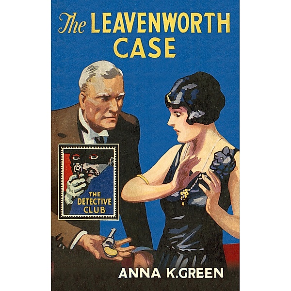 The Leavenworth Case / Detective Club Crime Classics, Anna K. Green