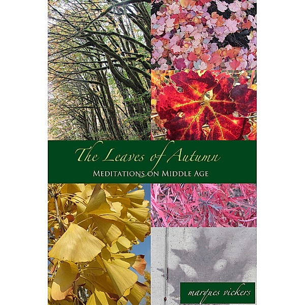 The Leaves of Autumn: Meditations on Middle Age, Marques Vickers